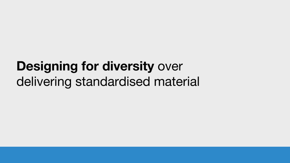 Designing for diversity over delivering standardised material